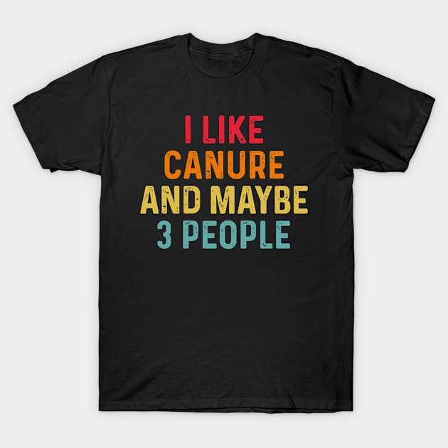 I Like Canure And Maybe 3 People Retro Vintage T-Shirt by HeroGifts